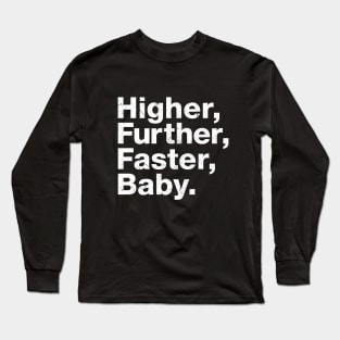 Higher, further, faster, baby. Long Sleeve T-Shirt